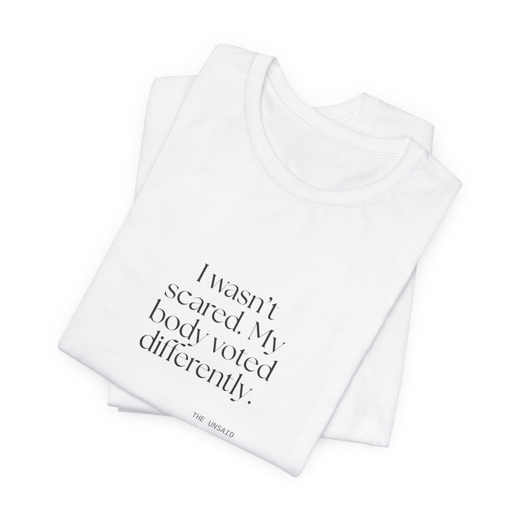 I wasn’t scared. My body voted differently - Shirt - For Quiet Minds