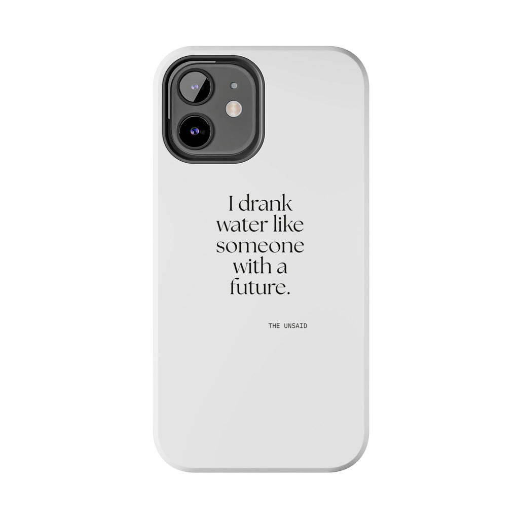 I drank water like someone with a future - Tough Phone Case - Dry Humor