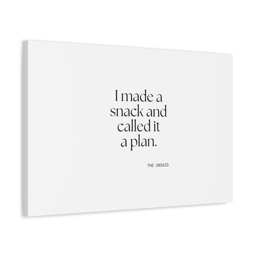 I made a snack and called it a plan - Canvas Print - Dry Humor