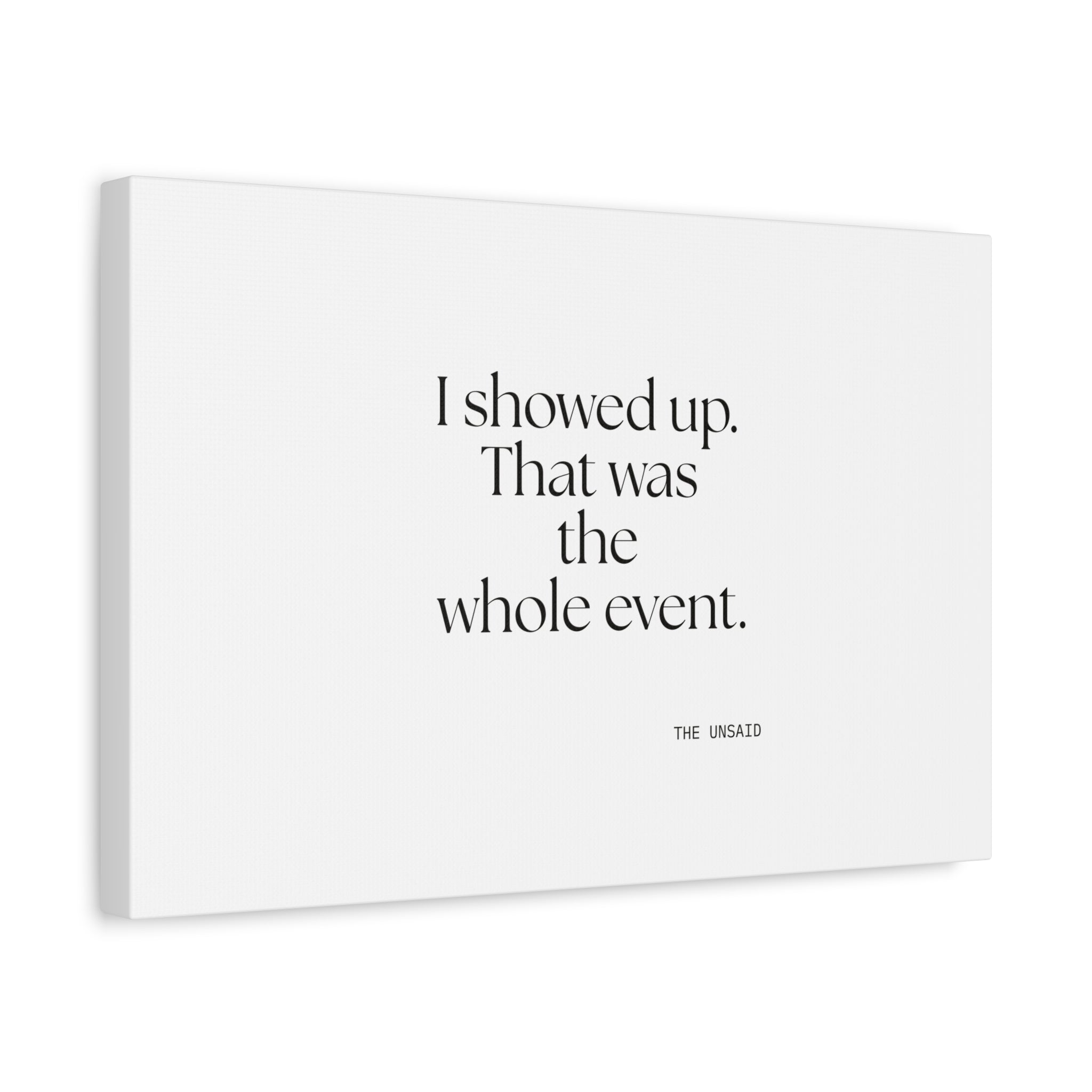 I showed up. That was the whole event - Canvas Print - For Introverts