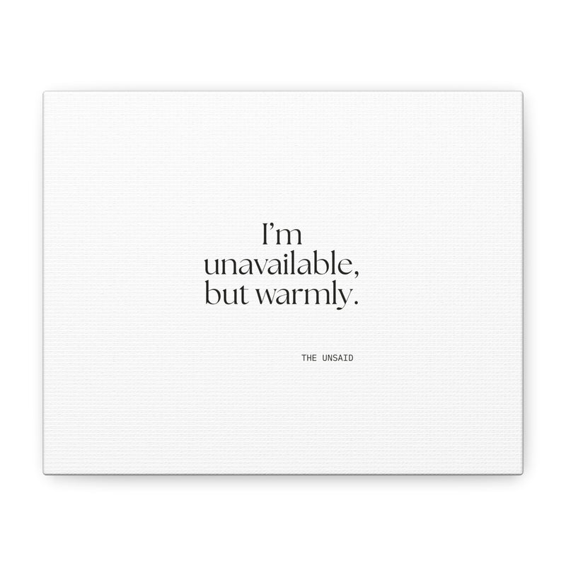 Canvas Print — I’m unavailable, but warmly.