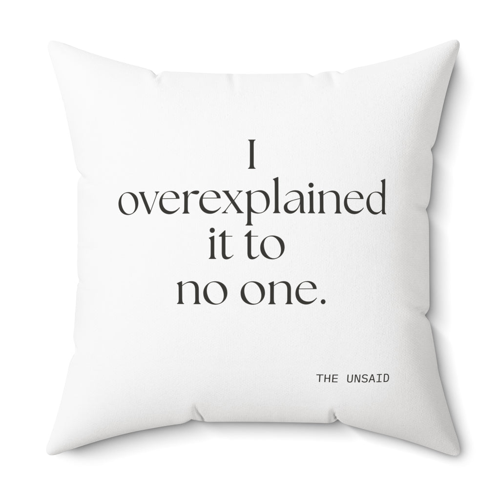 I overexplained it to no one - Throw Pillow - For Overthinkers