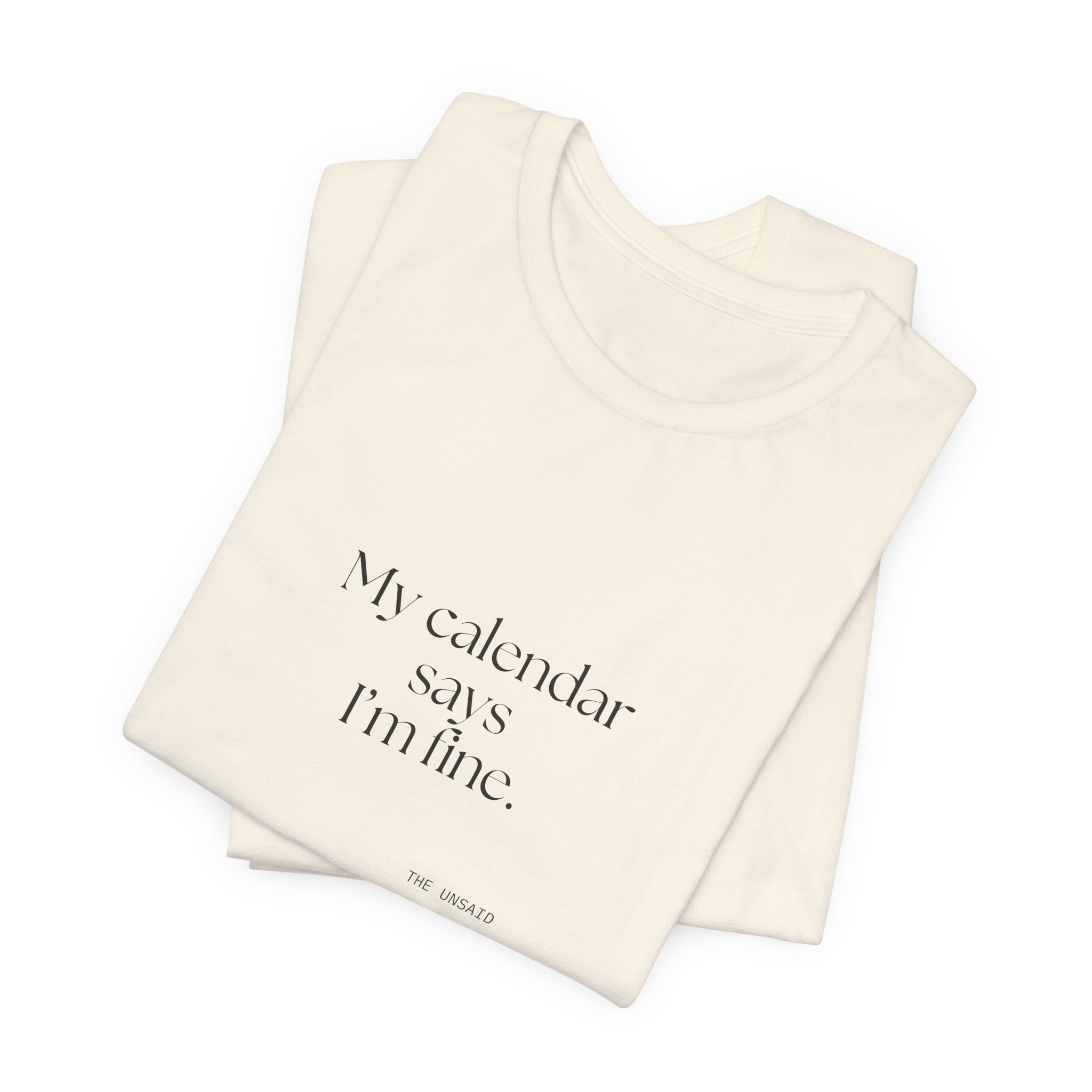 My calendar says I’m fine - Shirt - For Tired Days