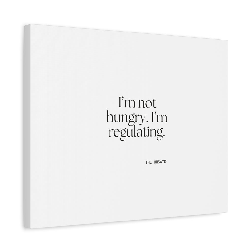 I’m not hungry. I’m regulating - Canvas Print - Dry Humor
