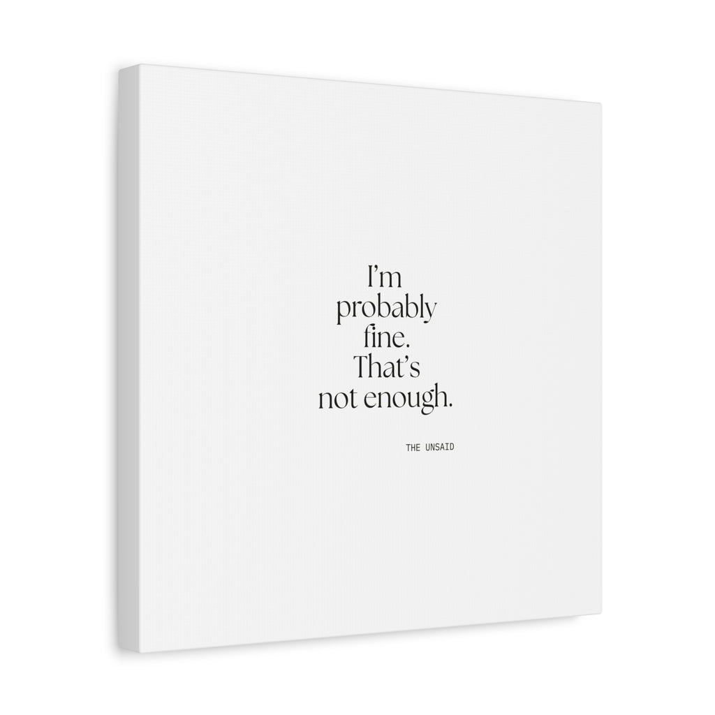 I’m probably fine. That’s not enough - Canvas Print - For Overthinkers
