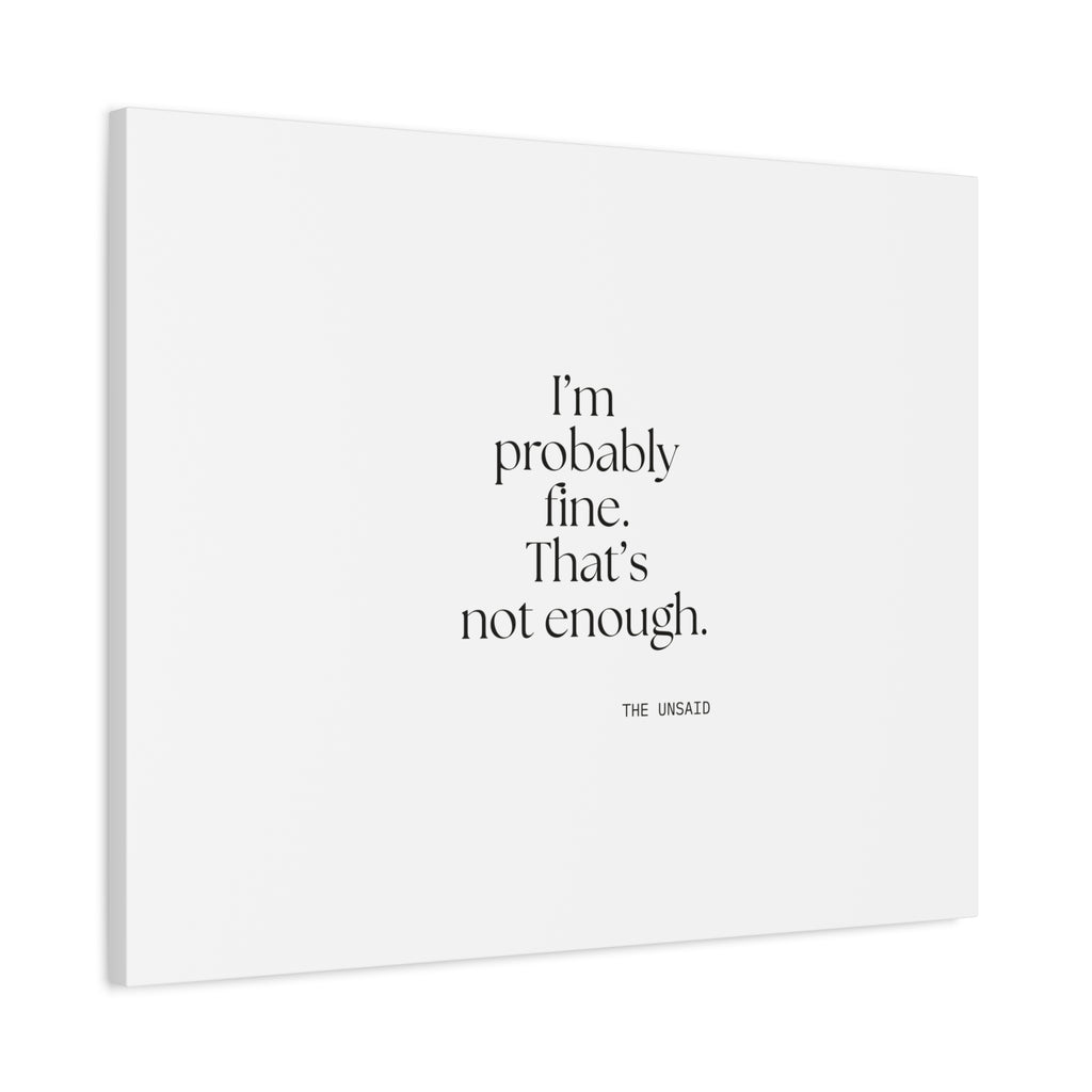 I’m probably fine. That’s not enough - Canvas Print - For Overthinkers