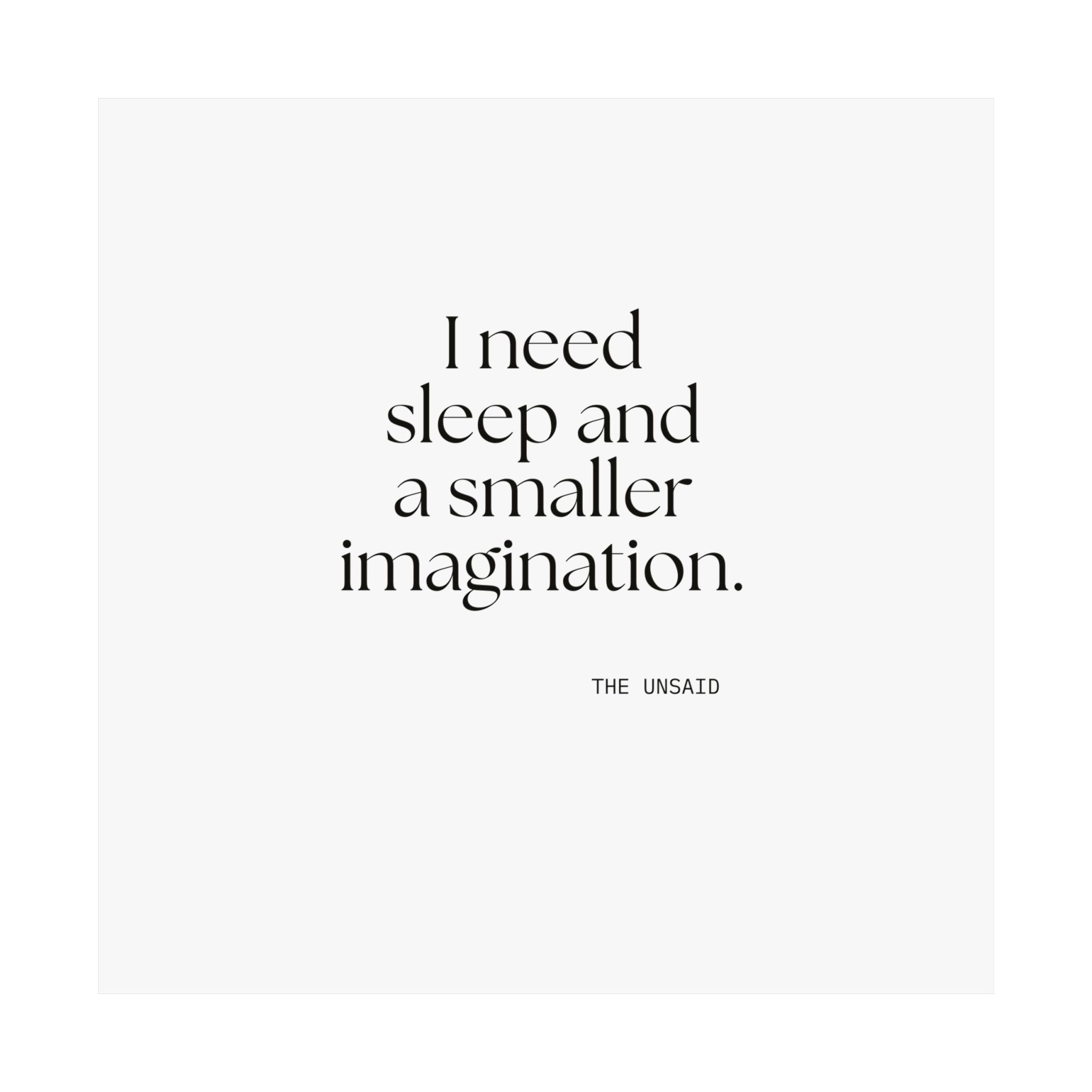 I need sleep and a smaller imagination - Poster - For Overthinkers