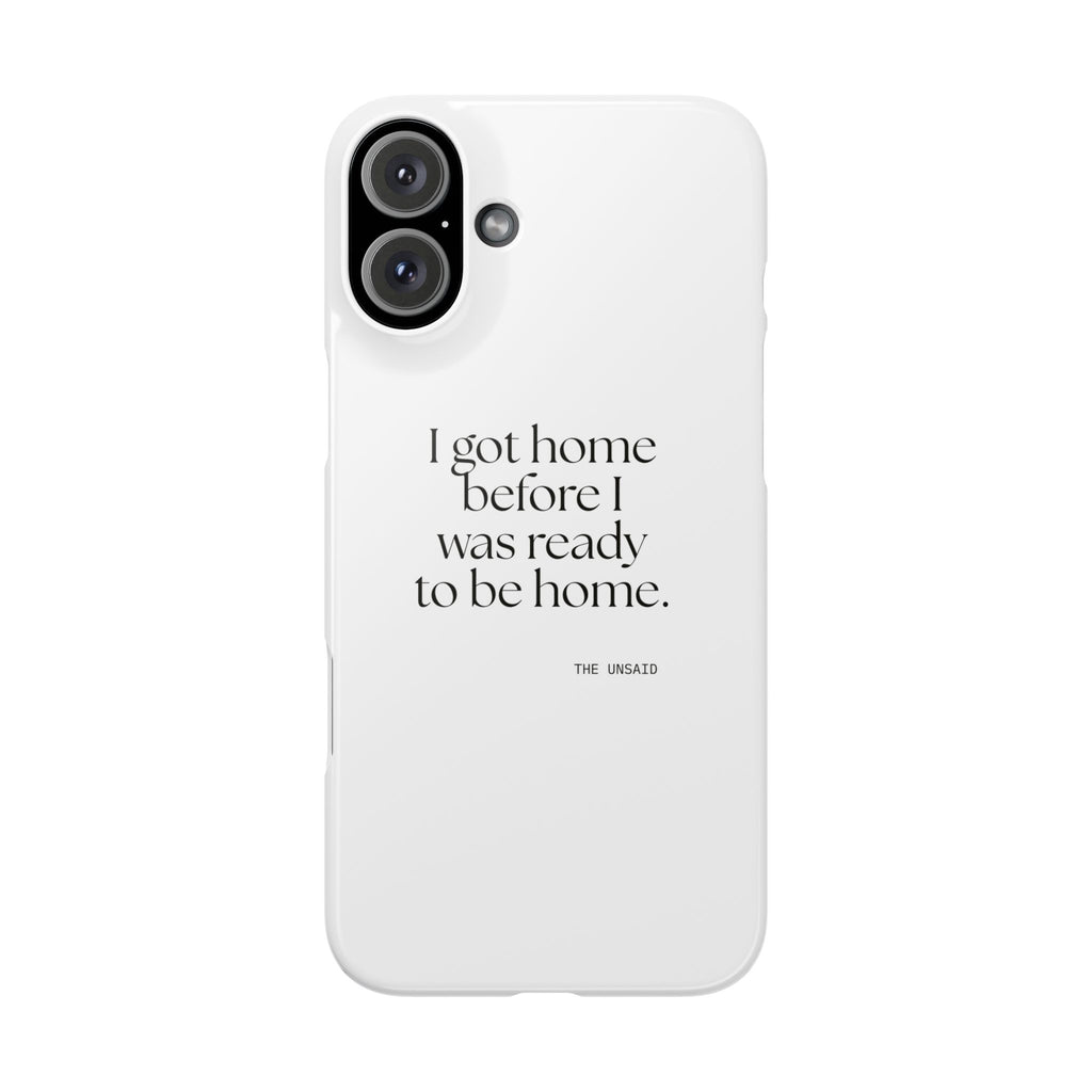 I got home before I was ready to be home - Phone Case - For Quiet Minds