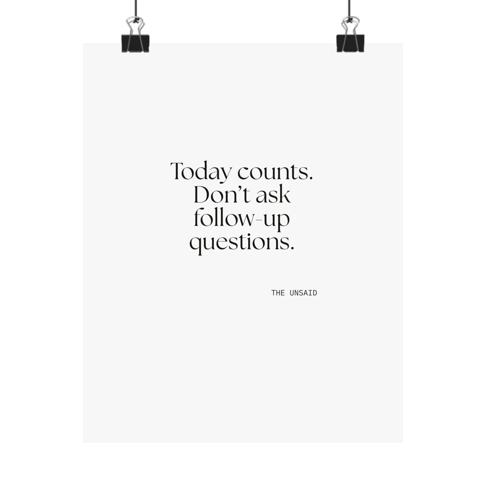 Today counts. Don’t ask follow-up questions - Poster - Dry Humor