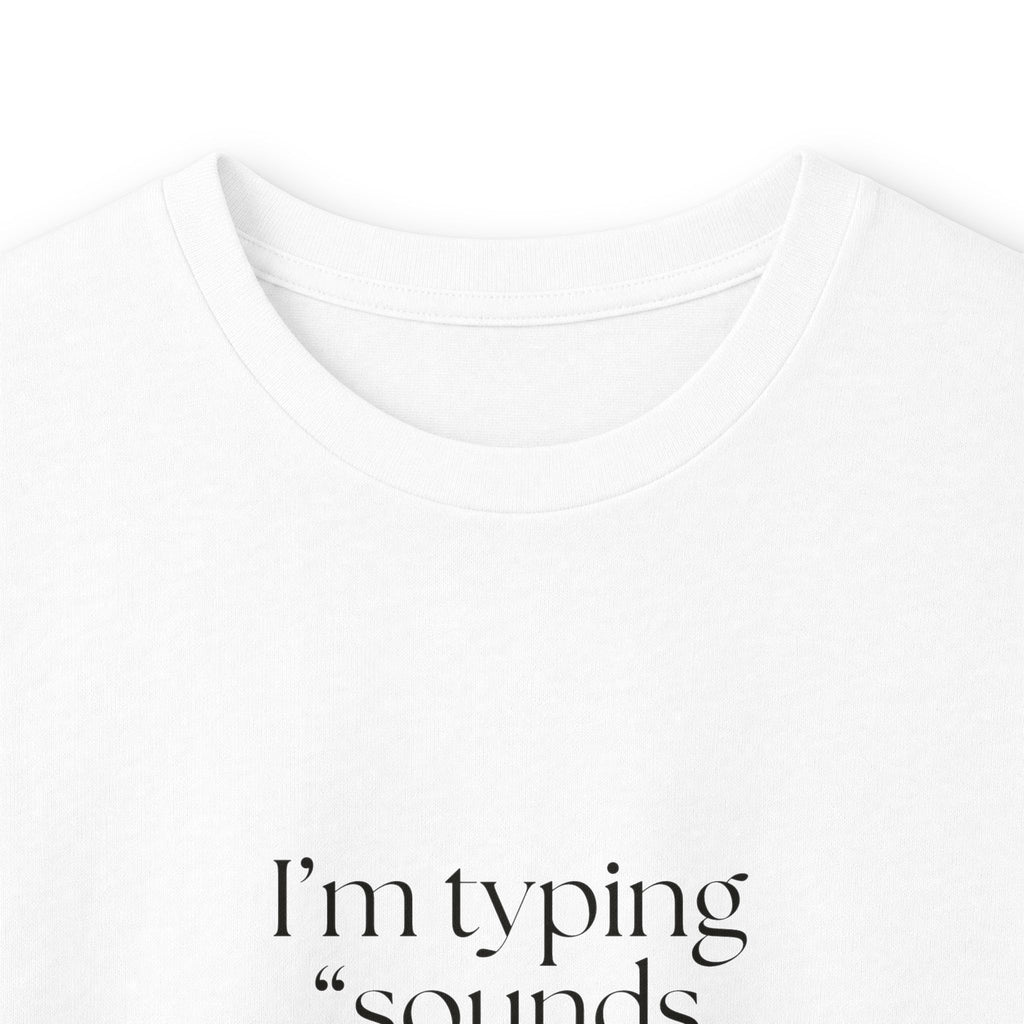 I’m typing “sounds good” with no evidence - Long Sleeve Shirt - For Tired Days