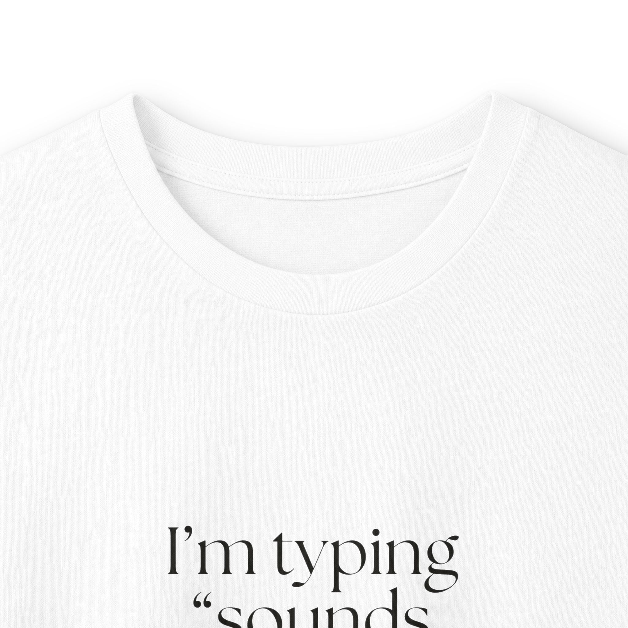I’m typing “sounds good” with no evidence - Long Sleeve Shirt - For Tired Days