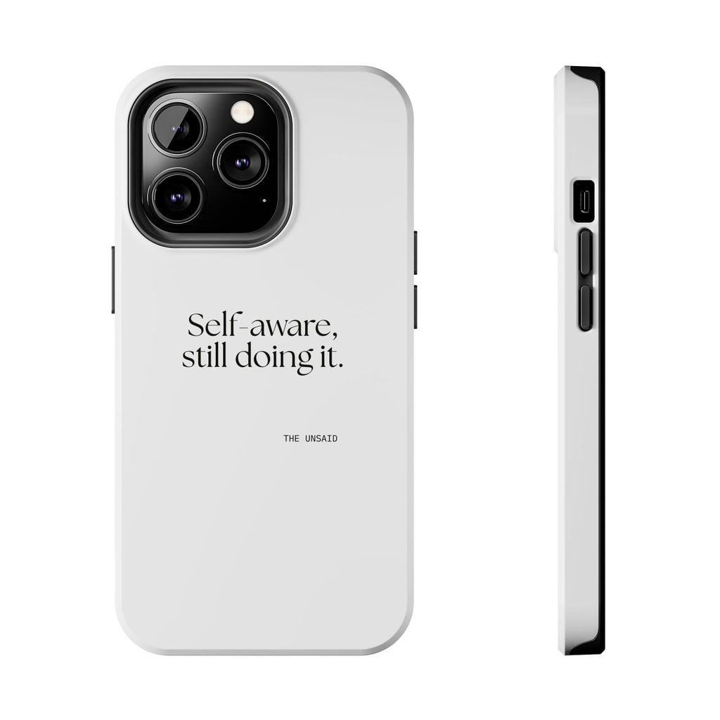Self-aware, still doing it - Tough Phone Case - Dry Humor