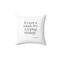 It’s not a snack. It’s a coping strategy - Throw Pillow - Dry Humor