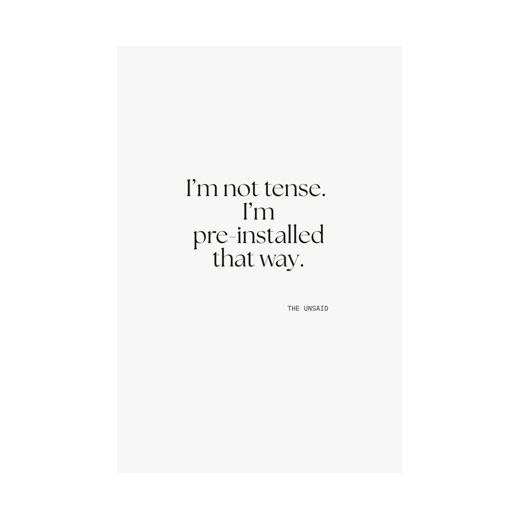 I’m not tense. I’m pre-installed that way - Poster - For Quiet Minds