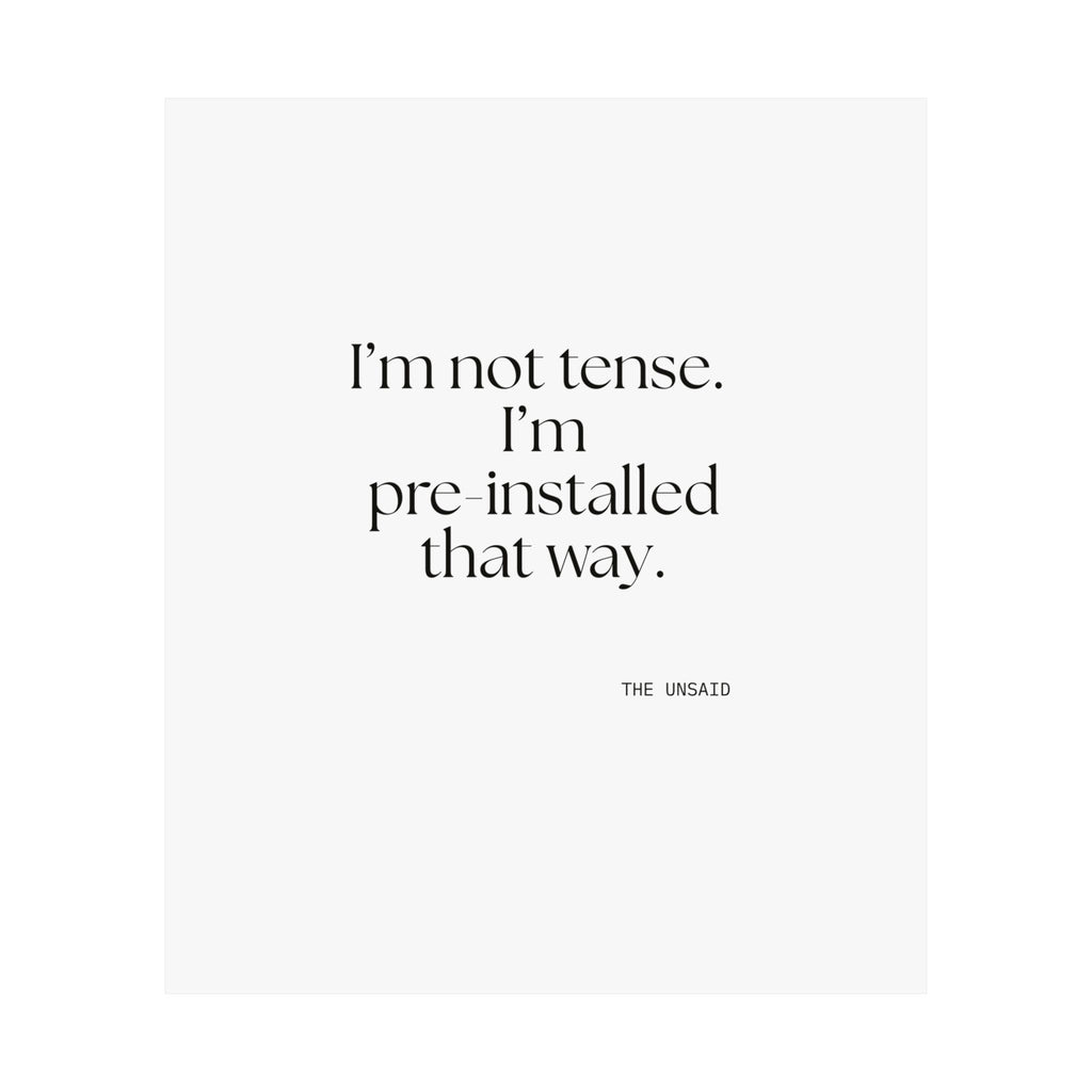 I’m not tense. I’m pre-installed that way - Poster - For Quiet Minds