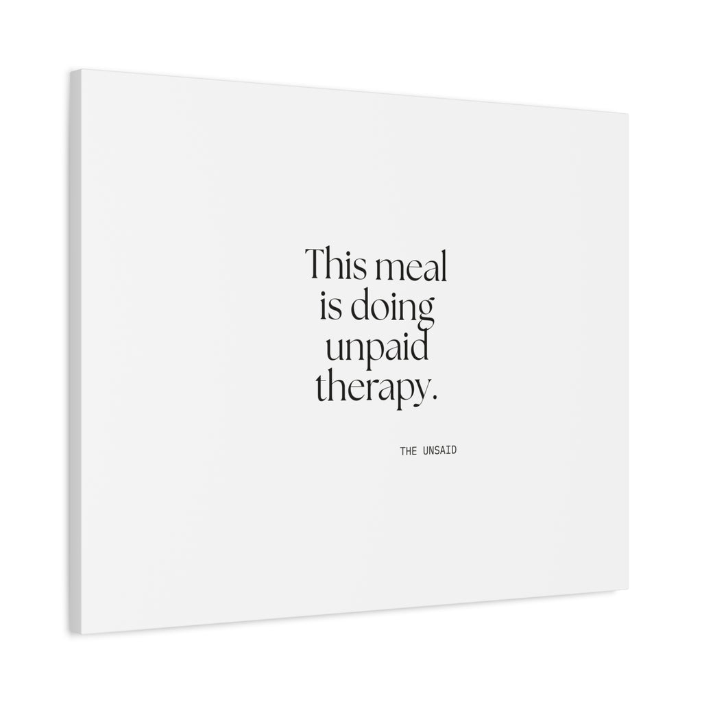 This meal is doing unpaid therapy - Canvas Print - Dry Humor