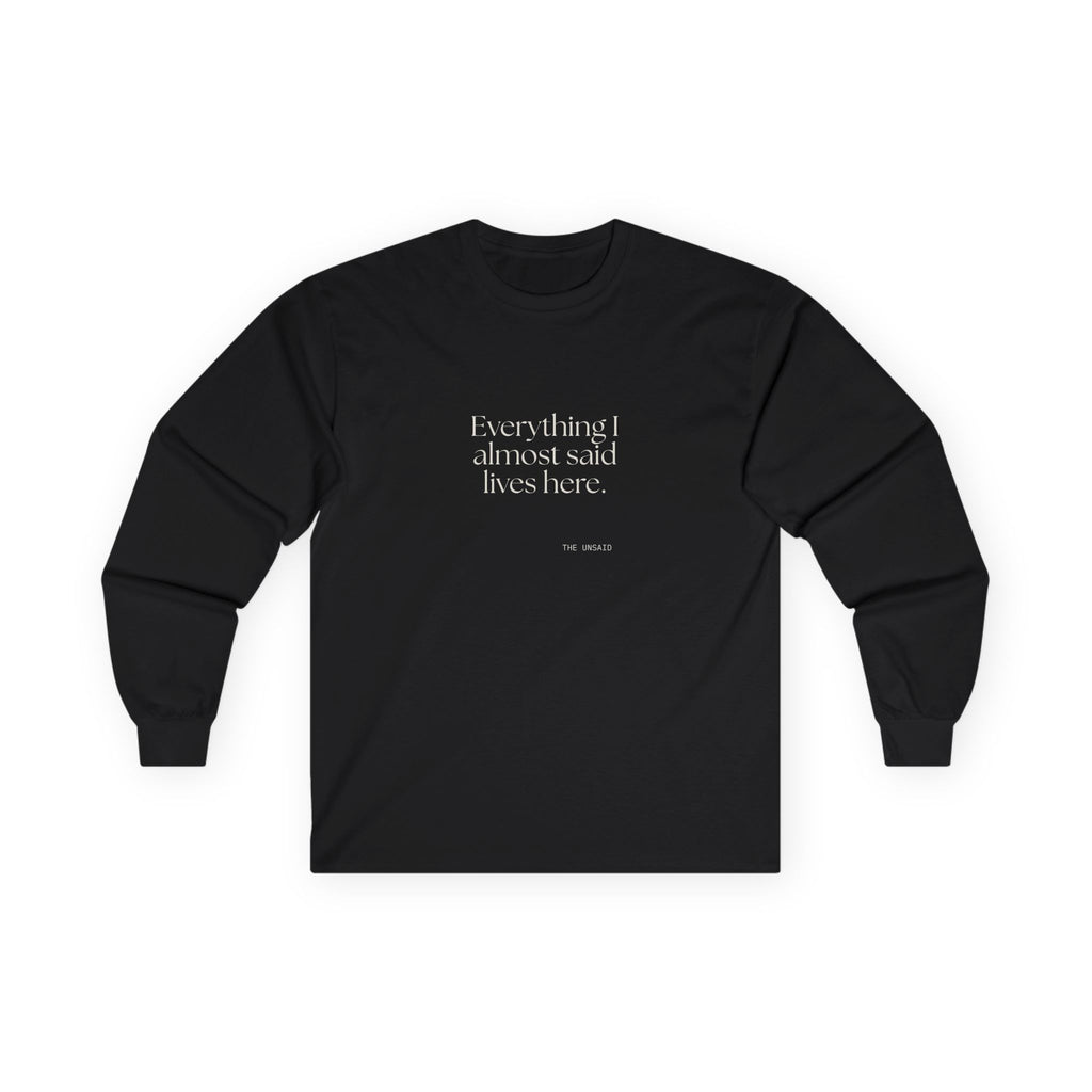 Everything I almost said lives here - Long Sleeve Shirt - For Overthinkers