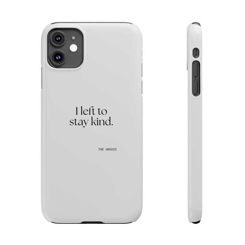 Phone Case — I left to stay kind.