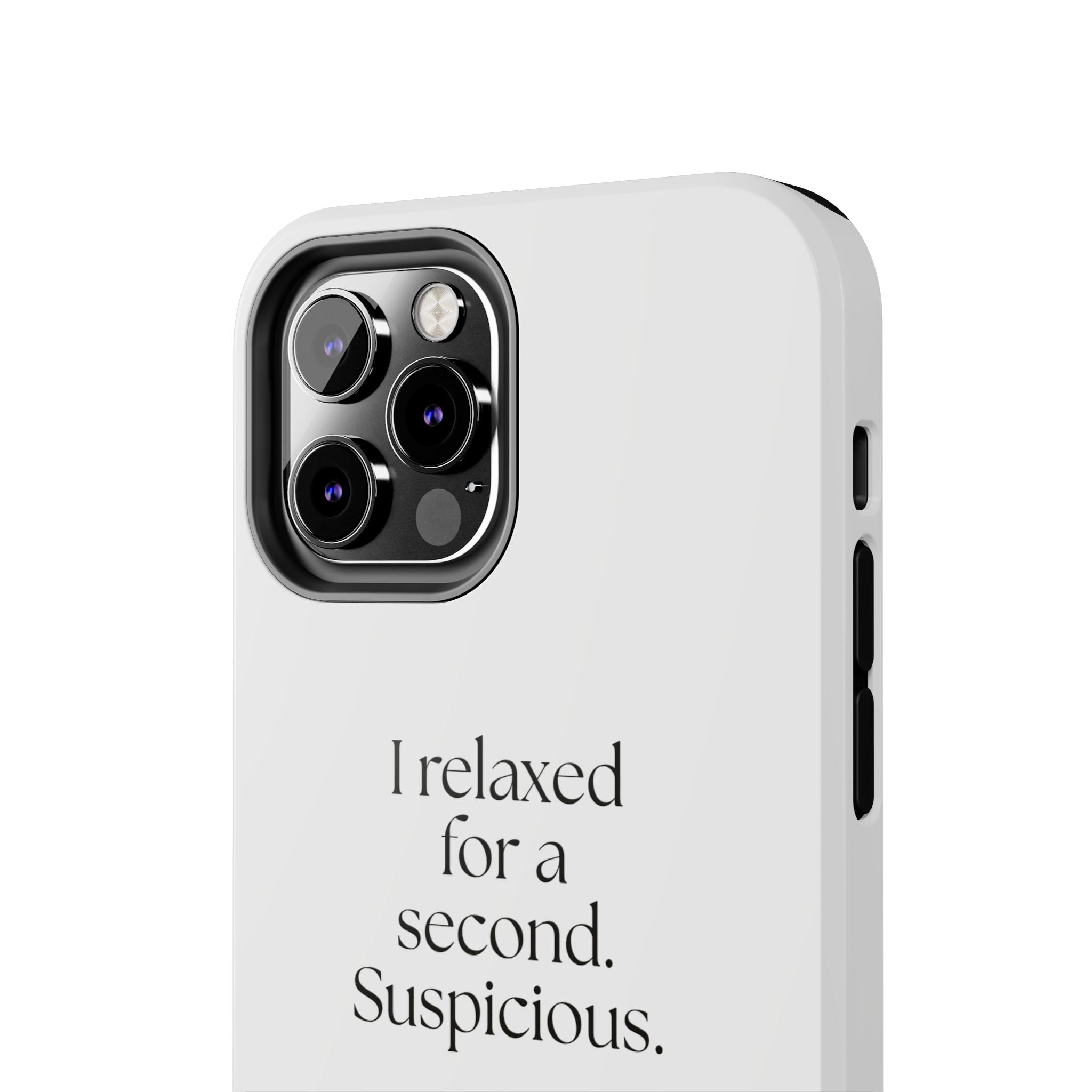 I relaxed for a second. Suspicious - Tough Phone Case - For Quiet Minds