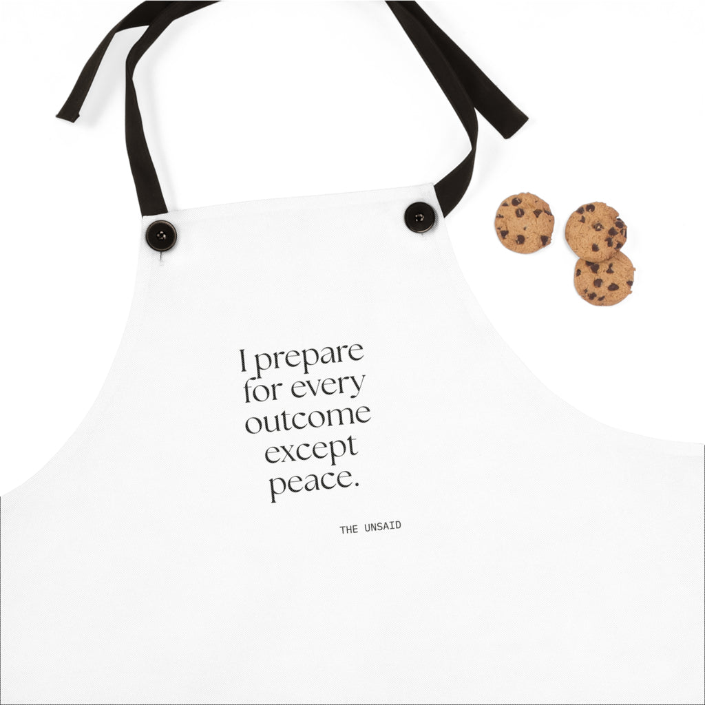 I prepared for every outcome except peace - Apron - Dry Humor
