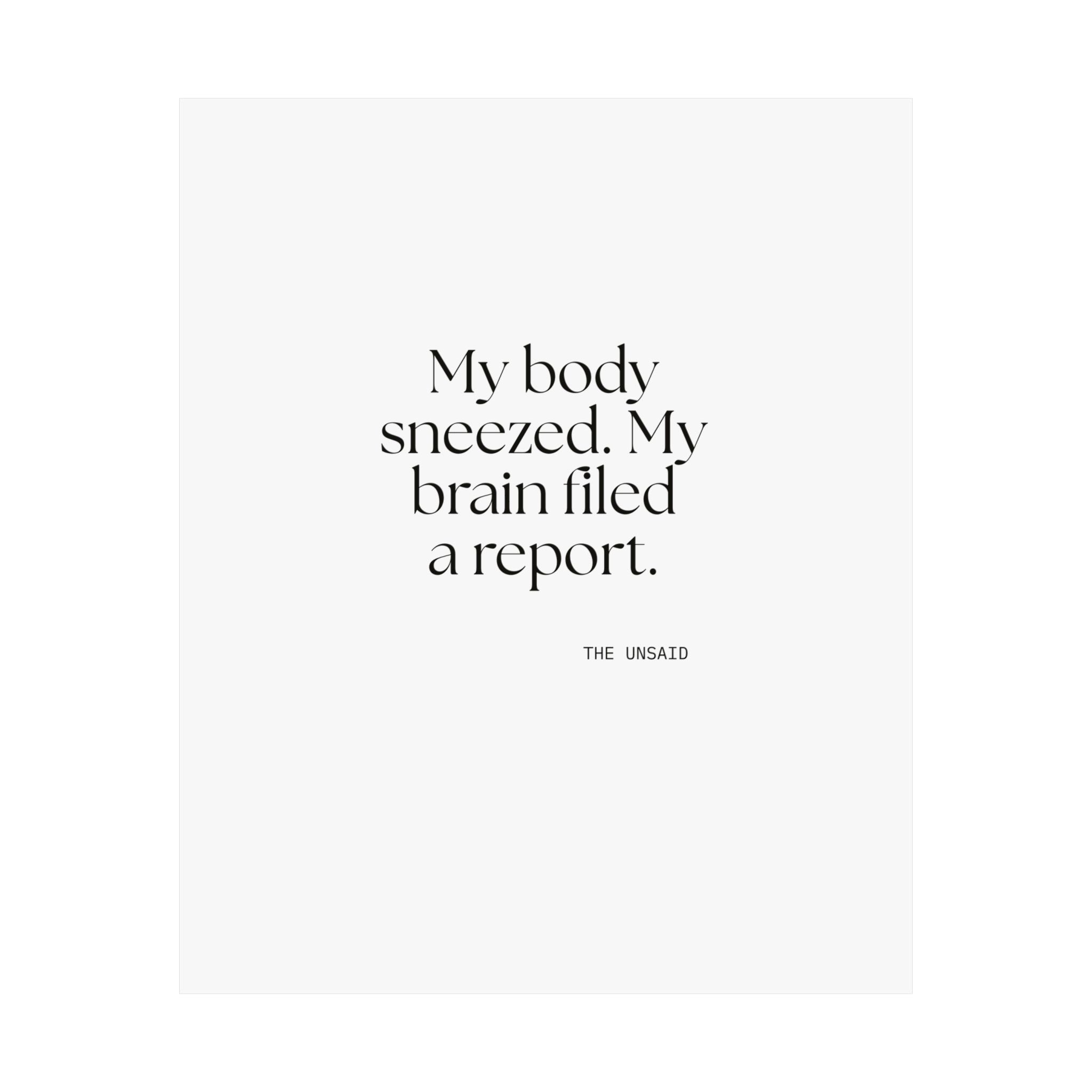My body sneezed. My brain filed a report - Poster - For Overthinkers
