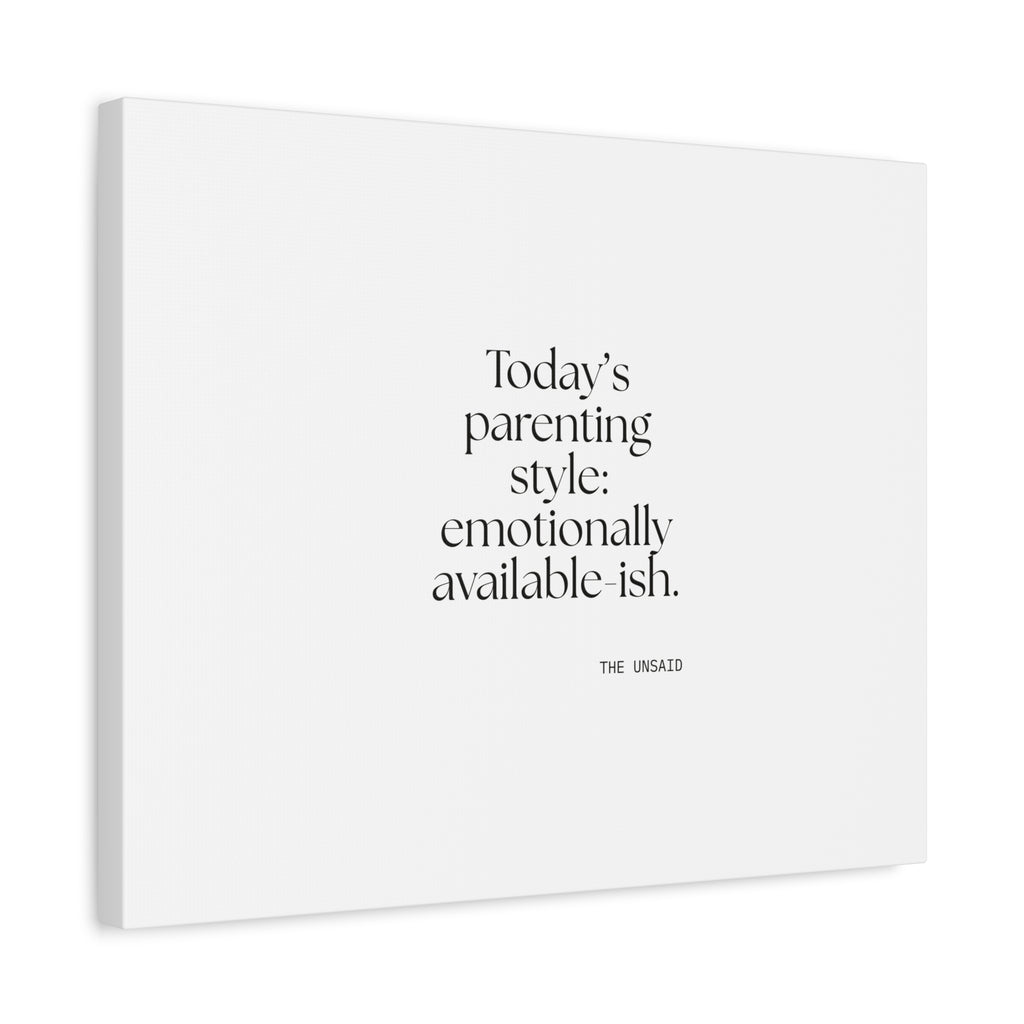 Today’s parenting style: emotionally available-ish - Canvas Print - Dry Humor