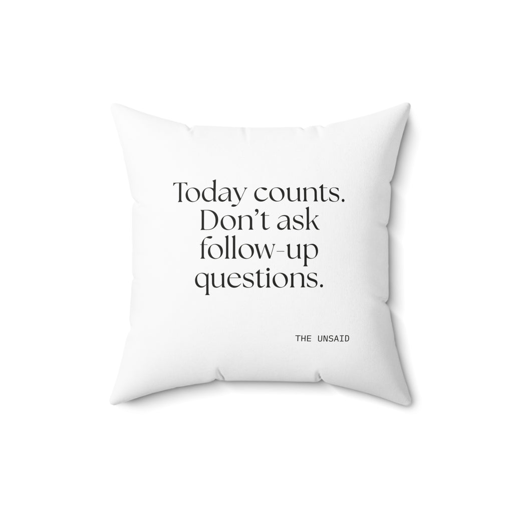 Today counts. Don’t ask follow-up questions - Throw Pillow - Dry Humor