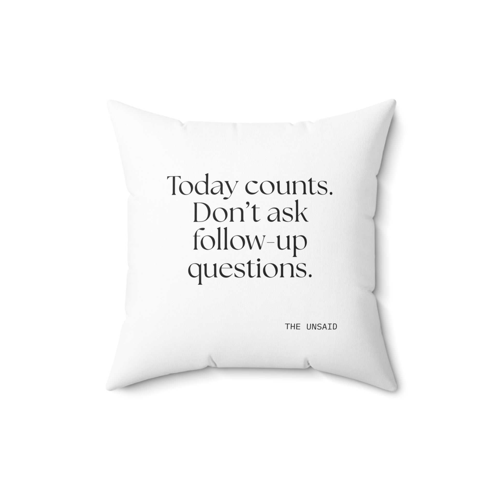 Today counts. Don’t ask follow-up questions - Throw Pillow - Dry Humor