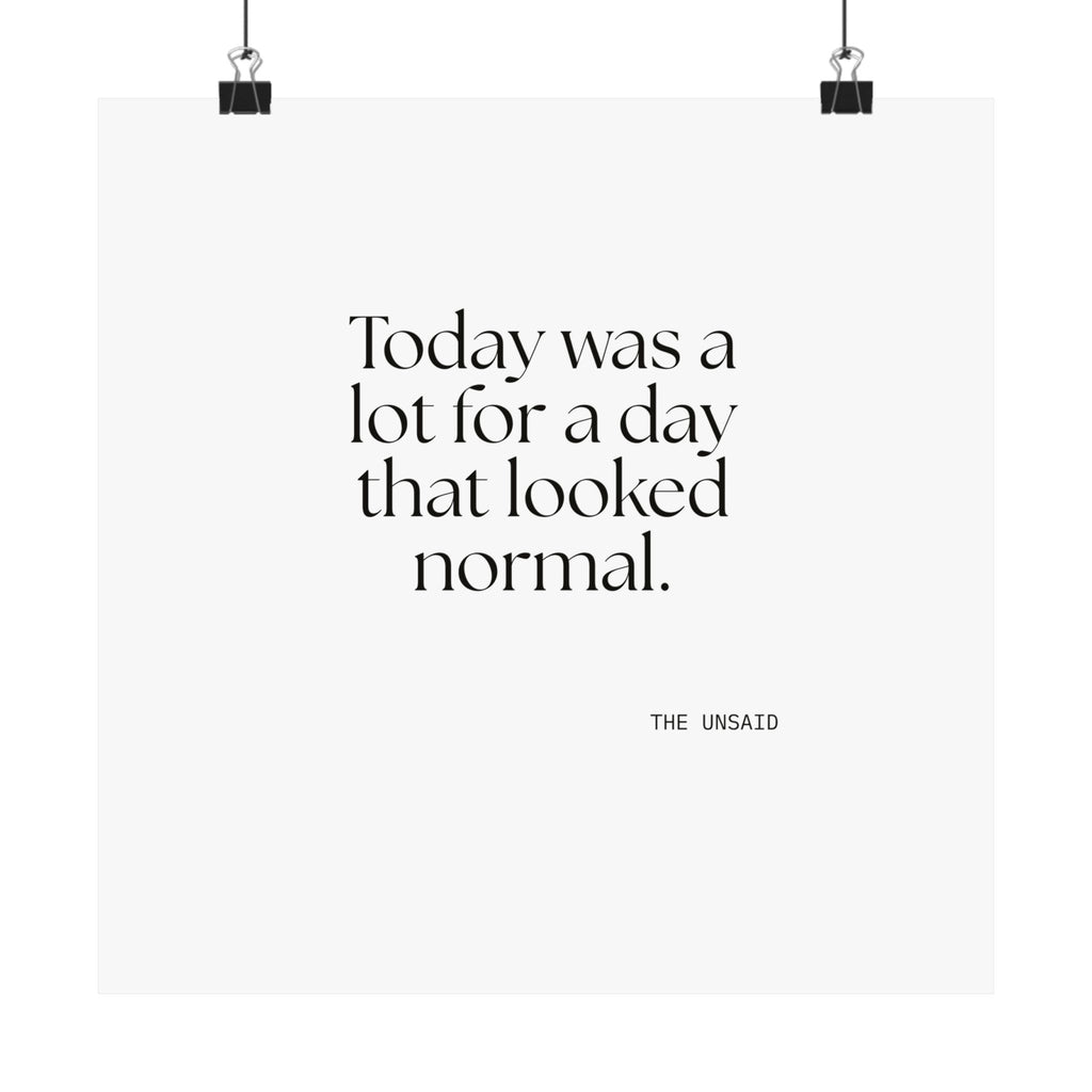 Today was a lot for a day that looked normal - Poster - For Tired Days