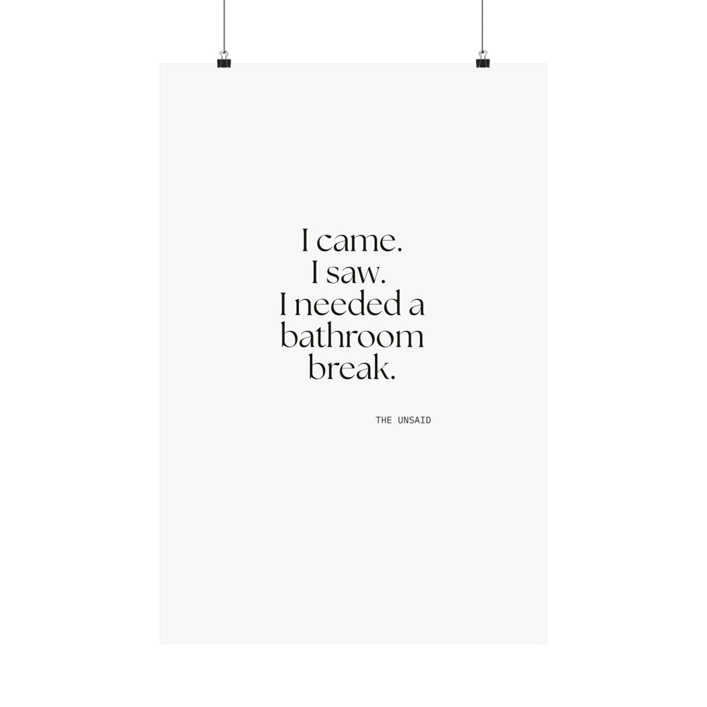I came. I saw. I needed a bathroom break - Poster - For Introverts