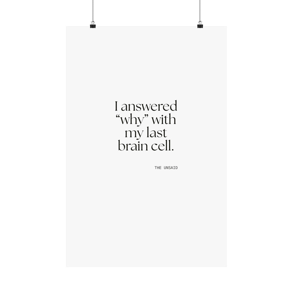 I answered “why” with my last brain cell - Poster - Dry Humor