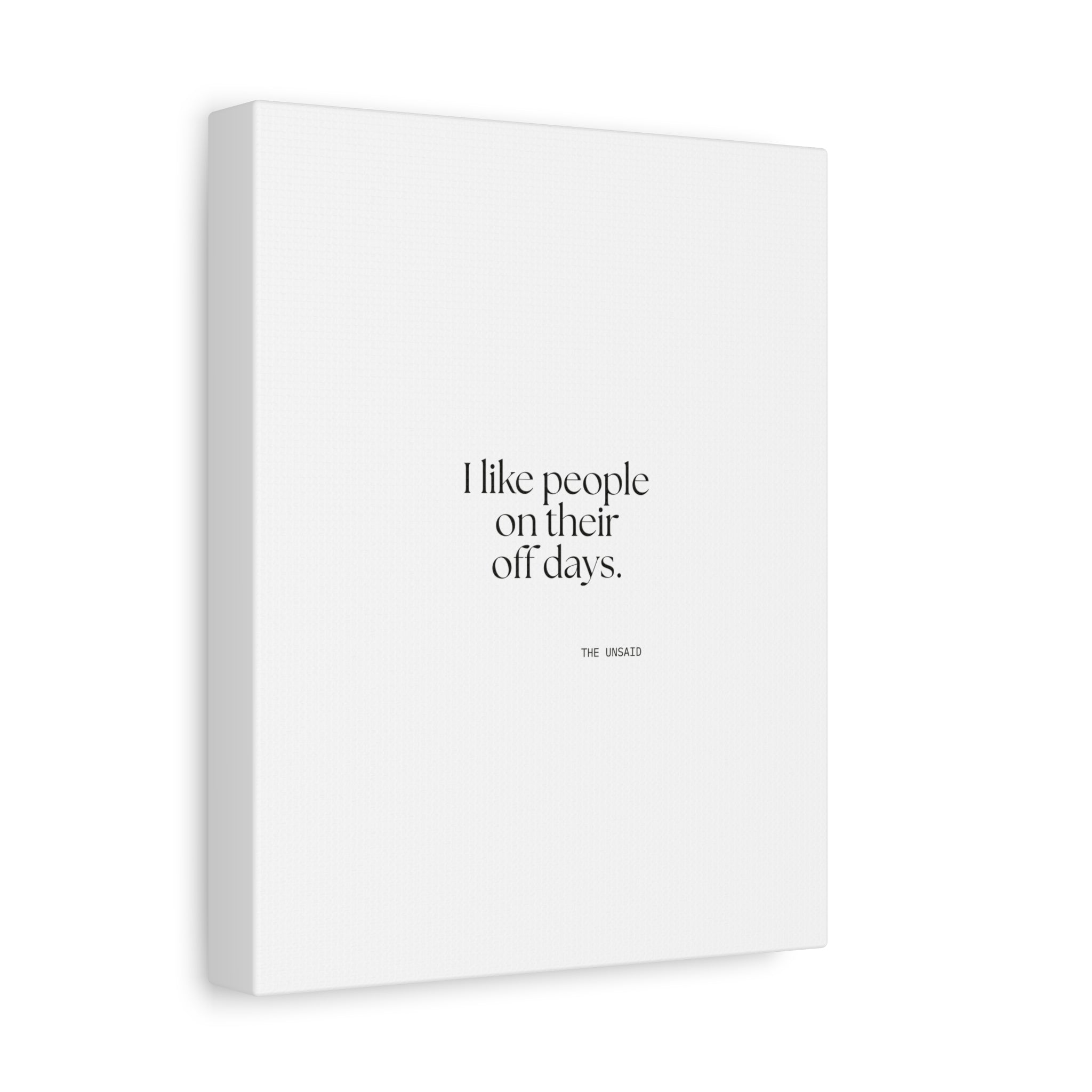 I like people on their off days - Canvas Print - For Someone Who Stays
