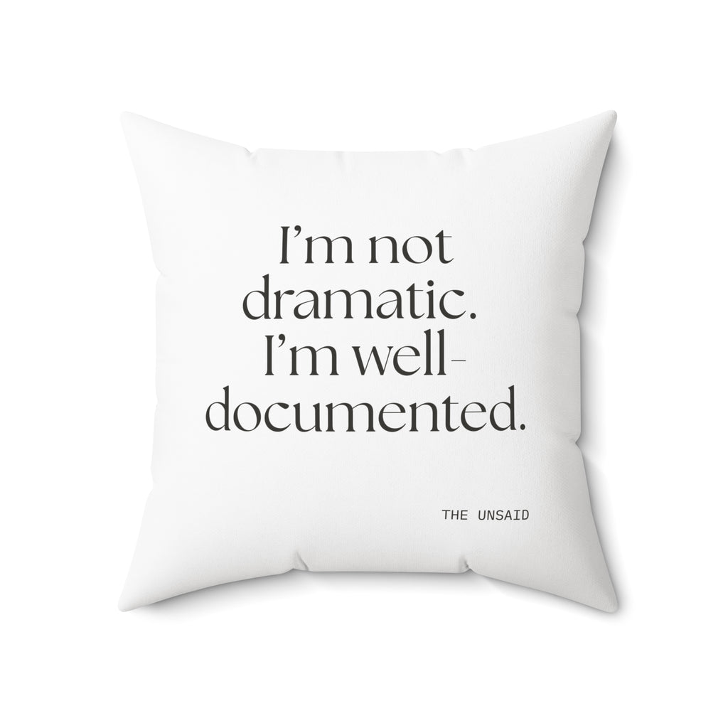 I’m not dramatic. I’m well-documented - Throw Pillow - Dry Humor