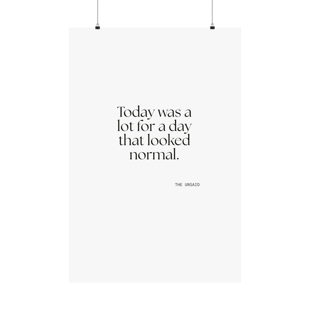 Today was a lot for a day that looked normal - Poster - For Tired Days