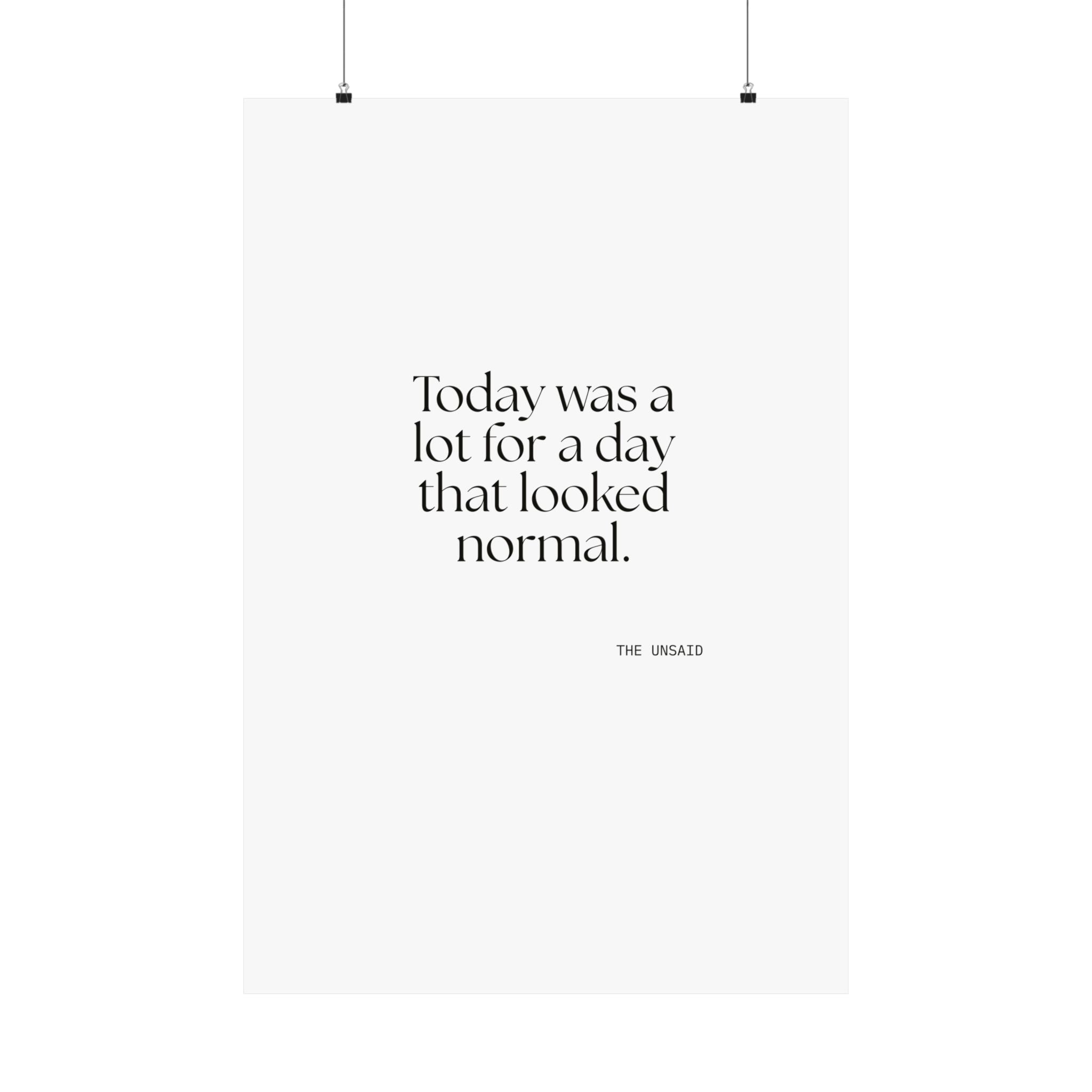 Today was a lot for a day that looked normal - Poster - For Tired Days