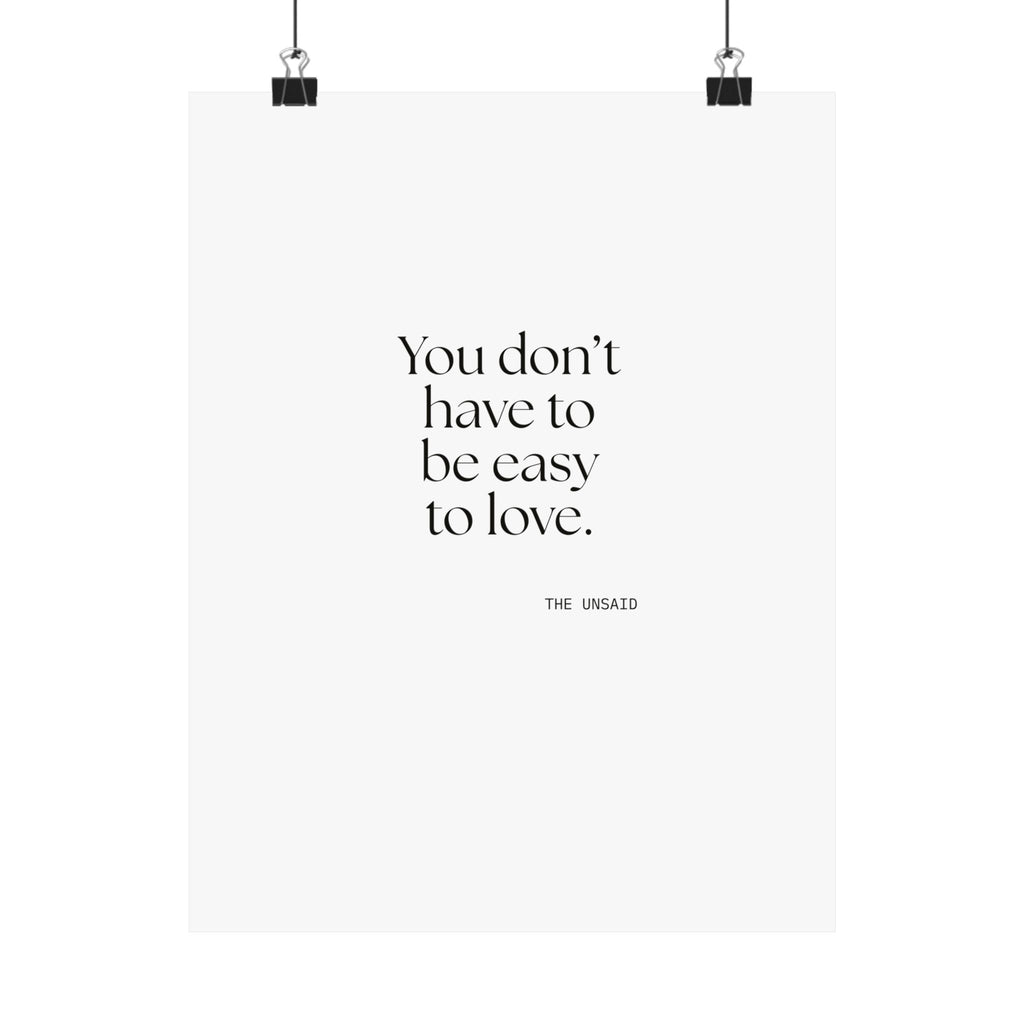You don’t have to be easy to love - Poster - For Someone Who Stays