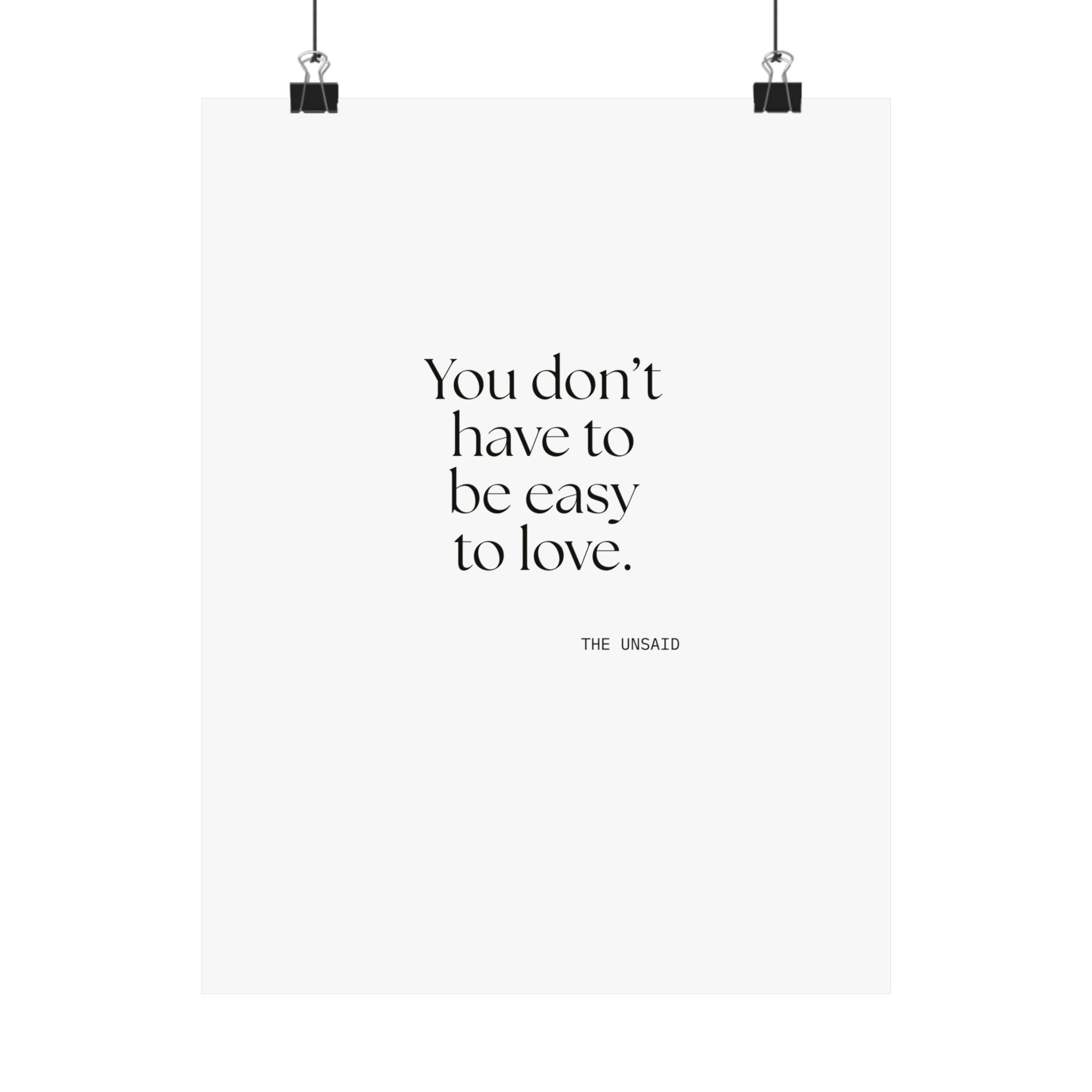 You don’t have to be easy to love - Poster - For Someone Who Stays