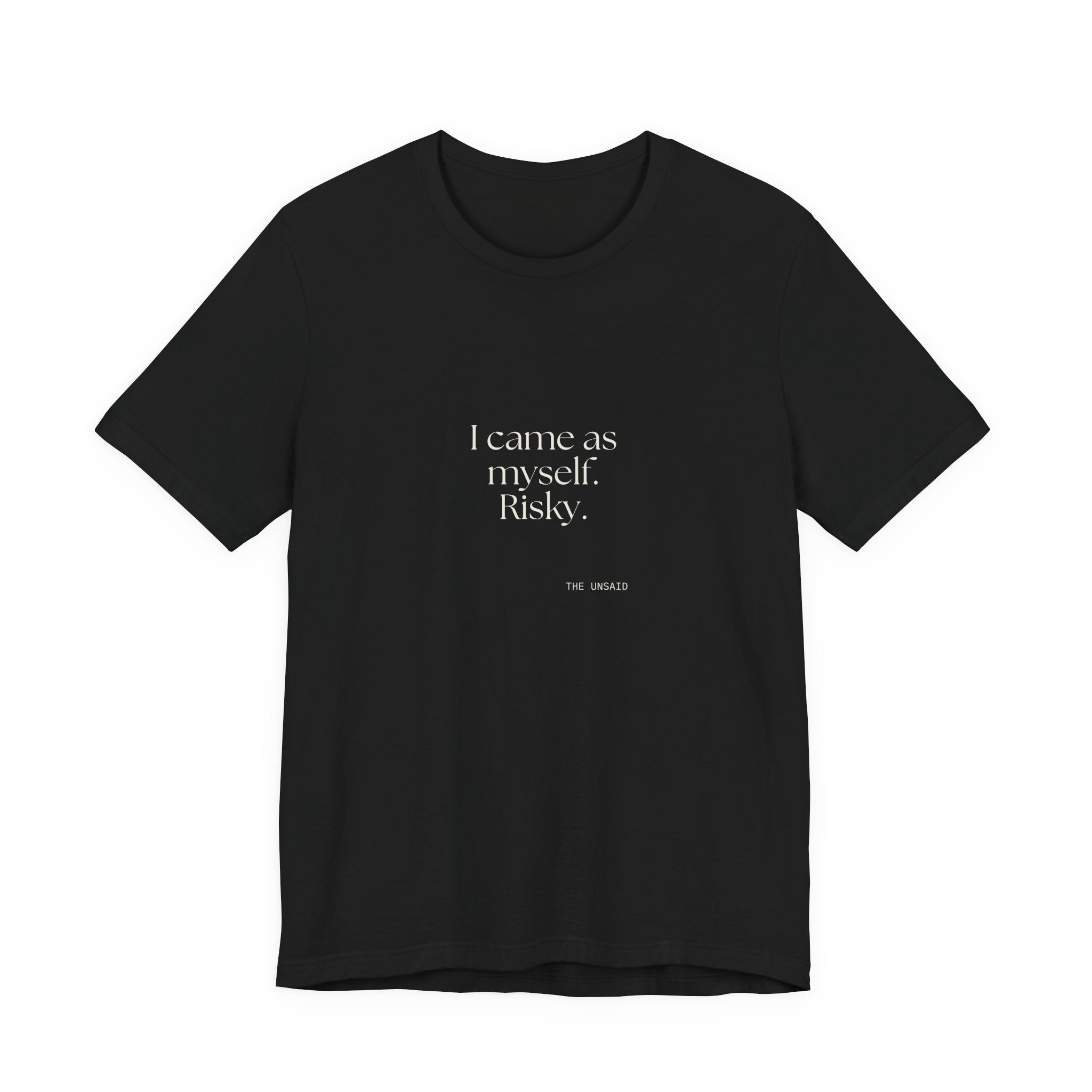 I came as myself. Risky - Shirt - For Someone Who Stays