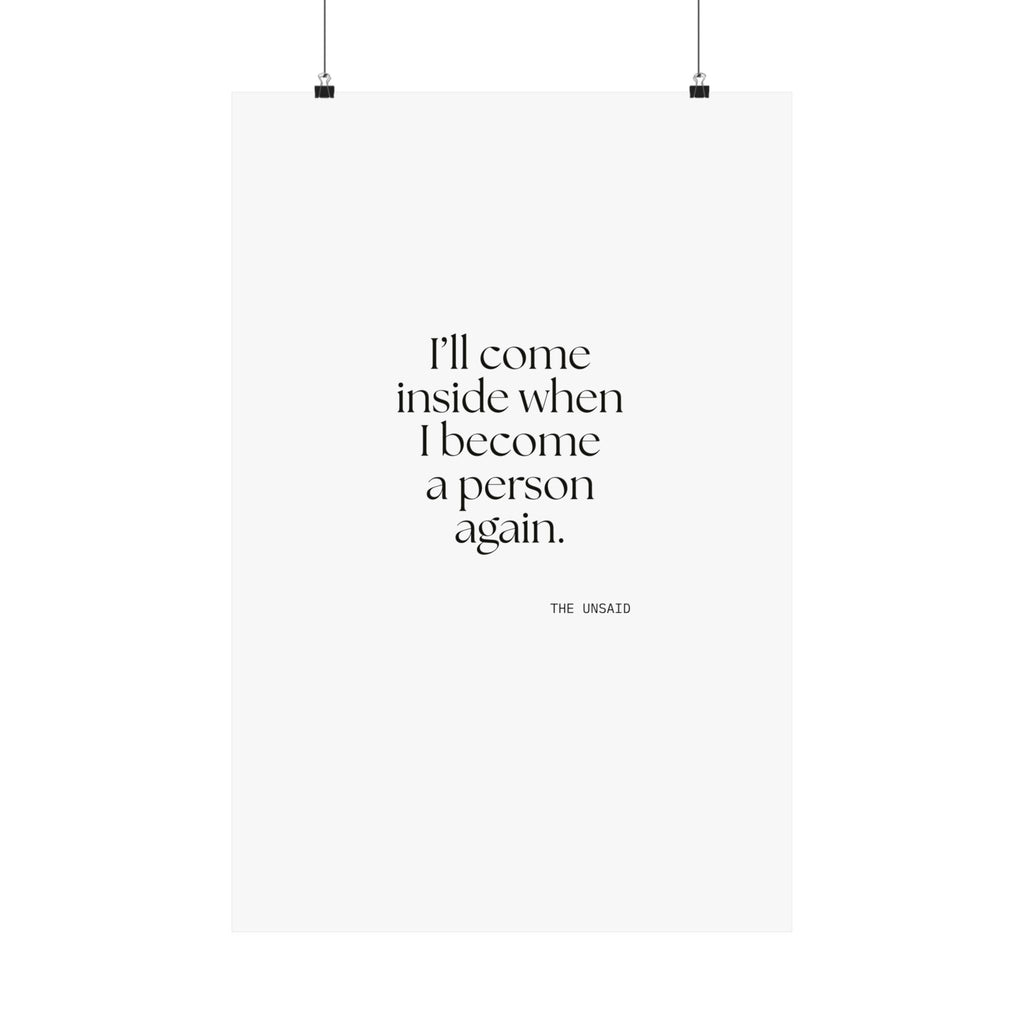 I’ll come inside when I become a person again - Poster - For Quiet Minds