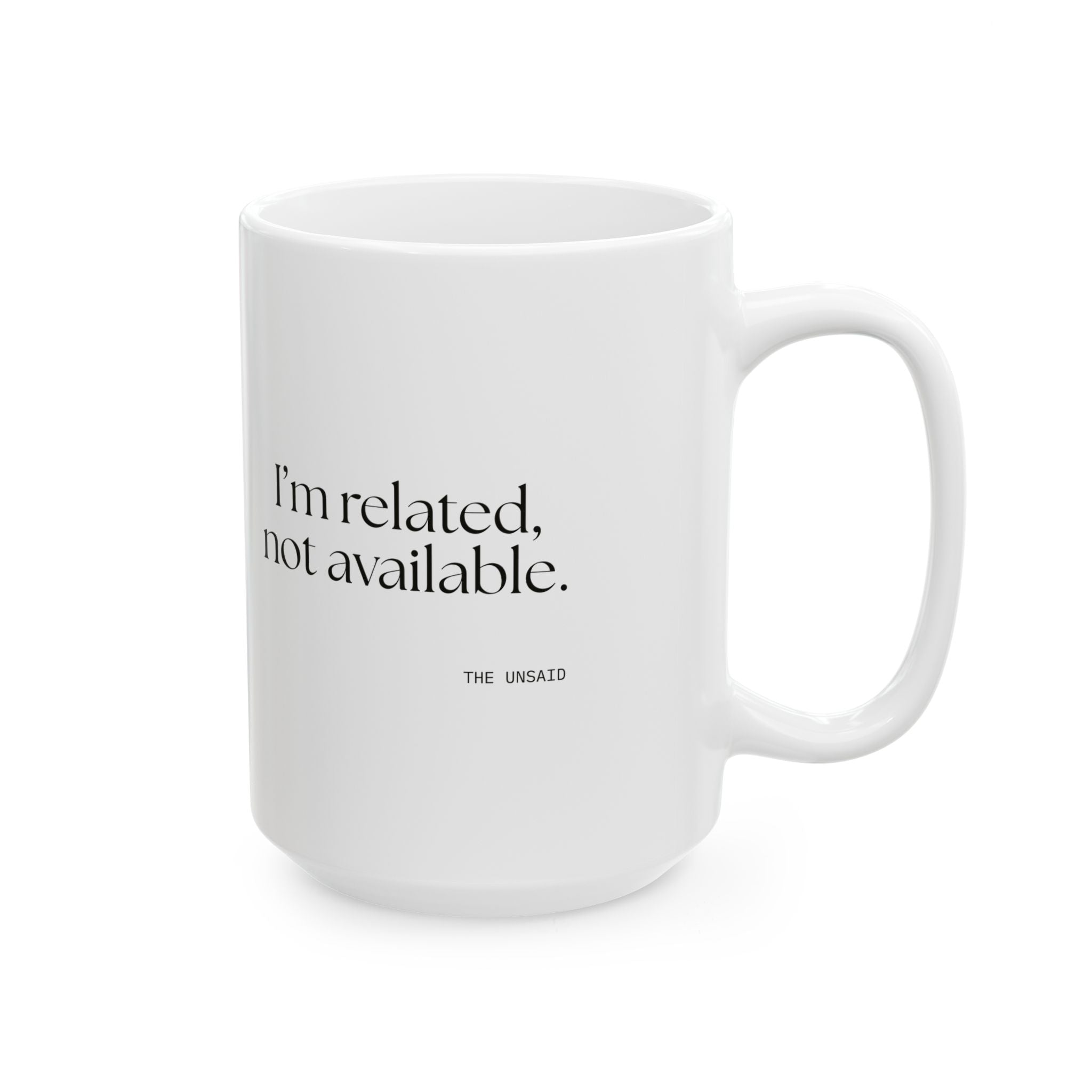 I’m related, not available - Coffee Mug - For Someone Who Stays