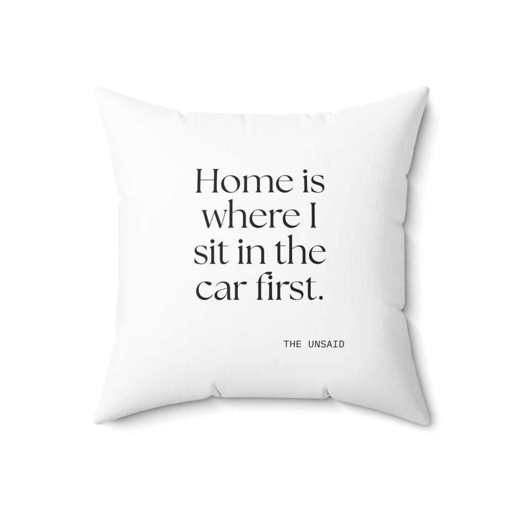 Home is where I sit in the car first - Throw Pillow - For Quiet Minds