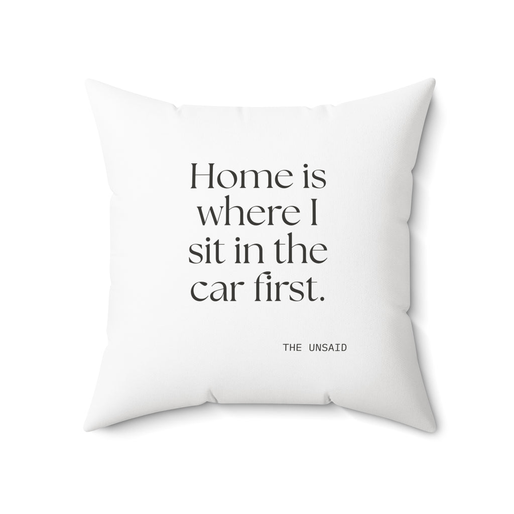 Home is where I sit in the car first - Throw Pillow - For Quiet Minds