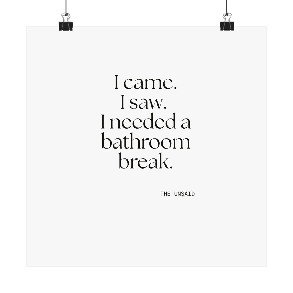 I came. I saw. I needed a bathroom break - Poster - For Introverts