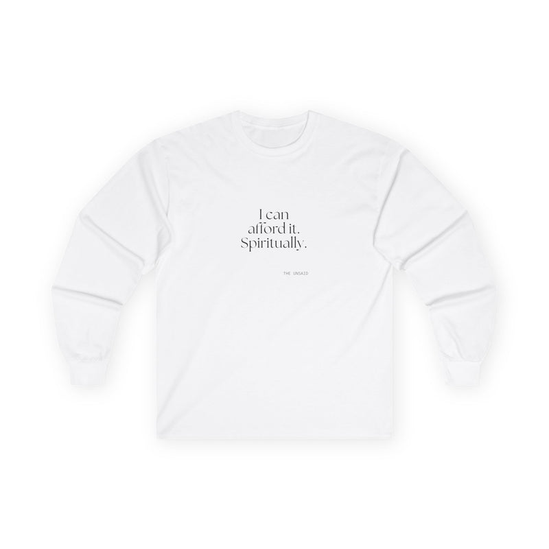 Long Sleeve Shirt — I can afford it. Spiritually.