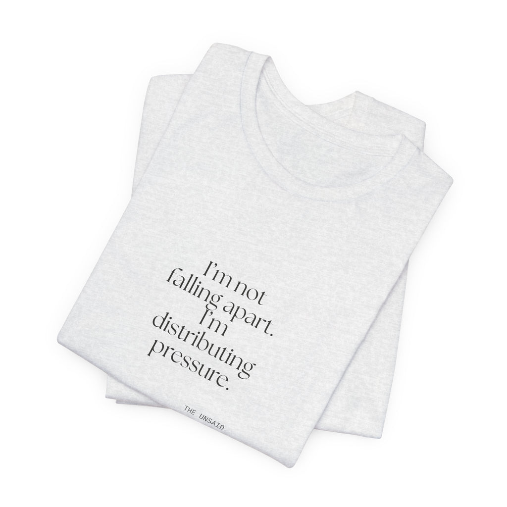I’m not falling apart. I’m distributing pressure - Shirt - For Introverts