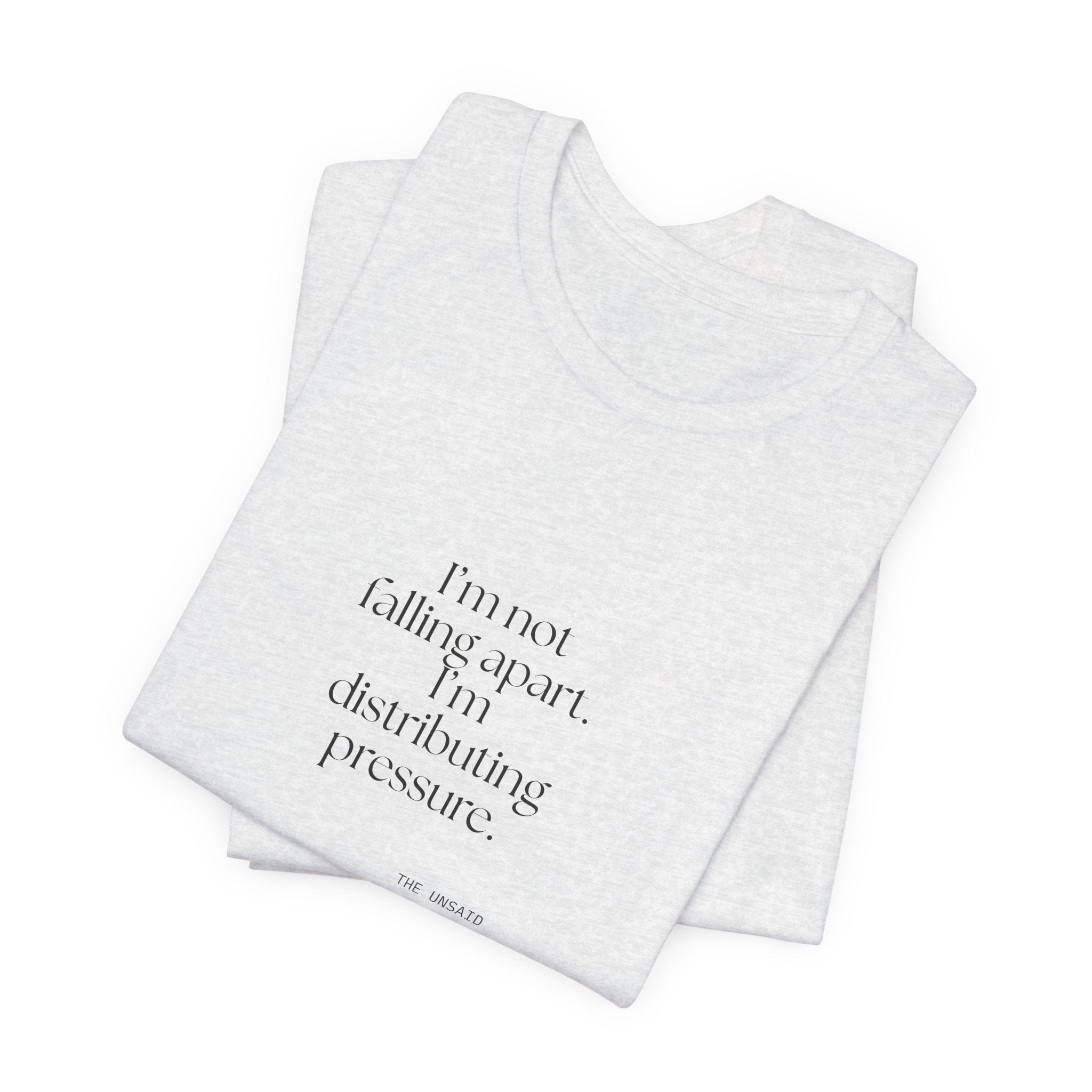 I’m not falling apart. I’m distributing pressure - Shirt - For Introverts