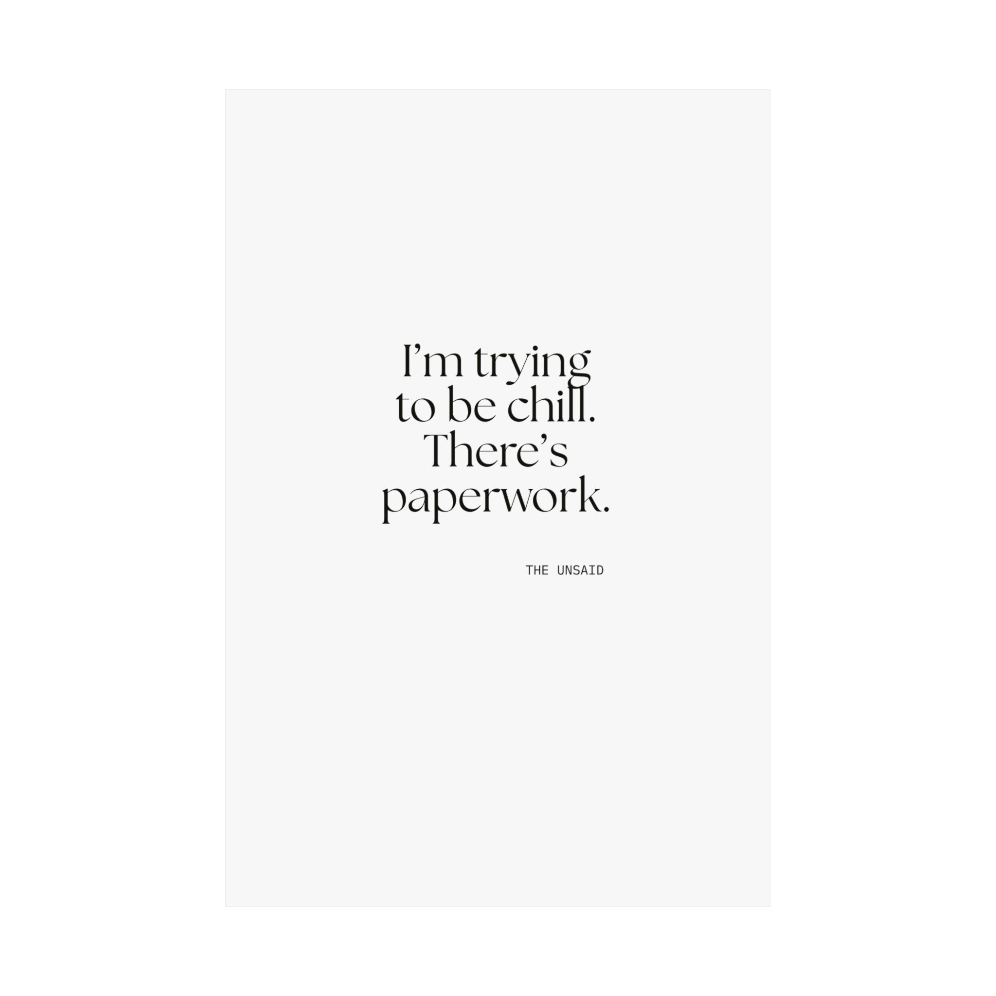 I’m trying to be chill. There’s paperwork - Poster - Dry Humor