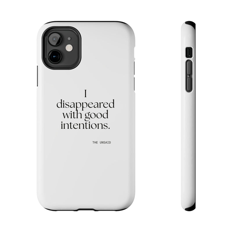 Tough Phone Case — I disappeared with good intentions.
