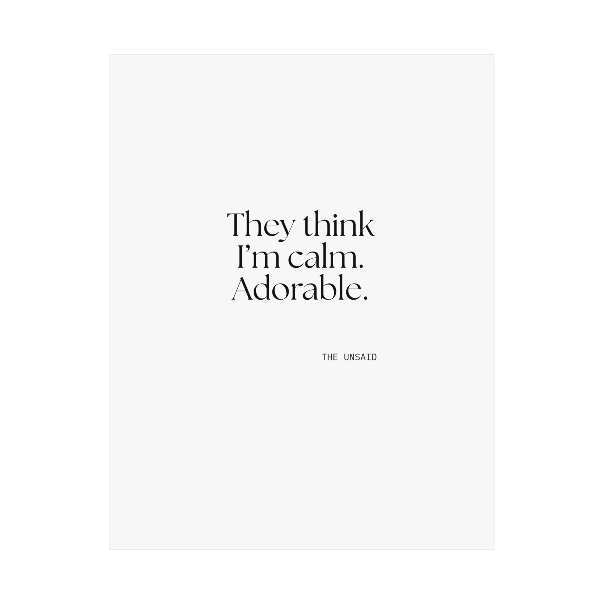 They think I’m calm. Adorable - Poster - Dry Humor
