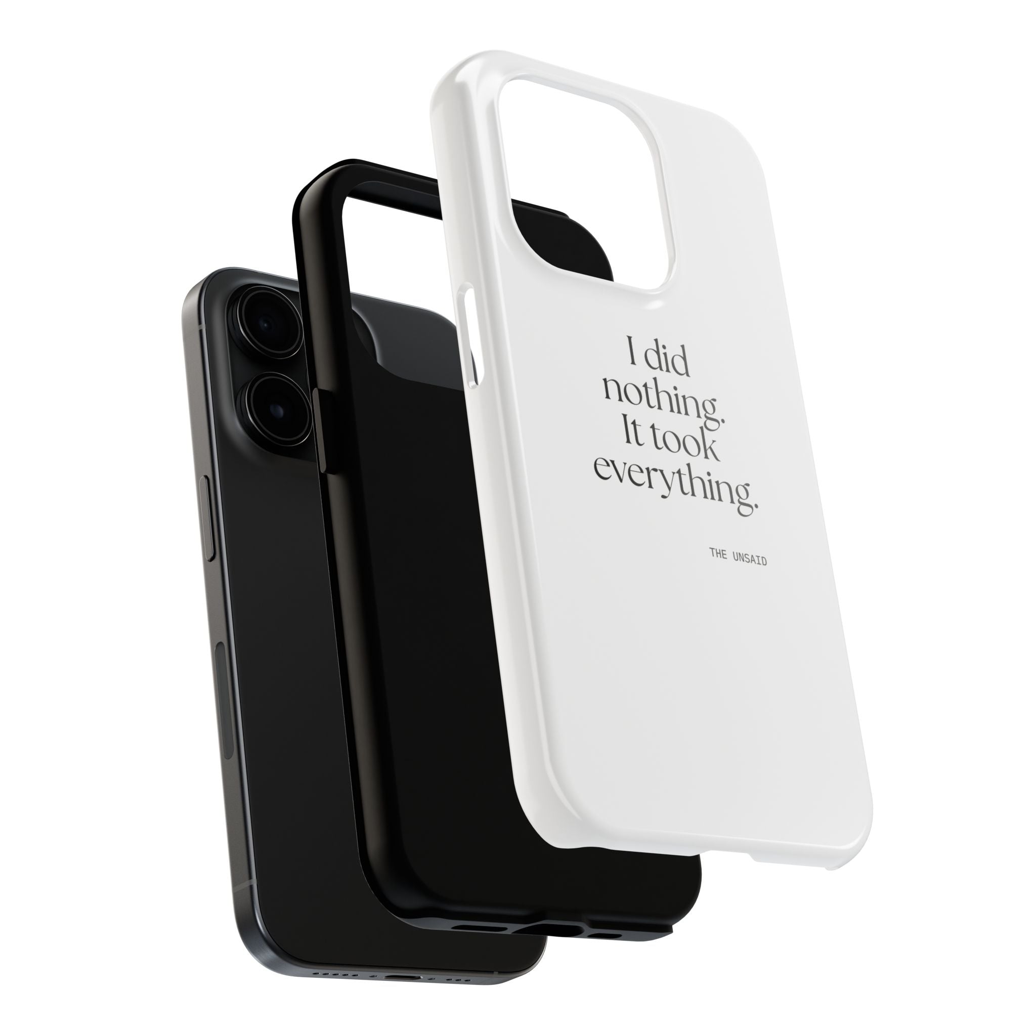 I did nothing. It took everything - Tough Phone Case - For Tired Days